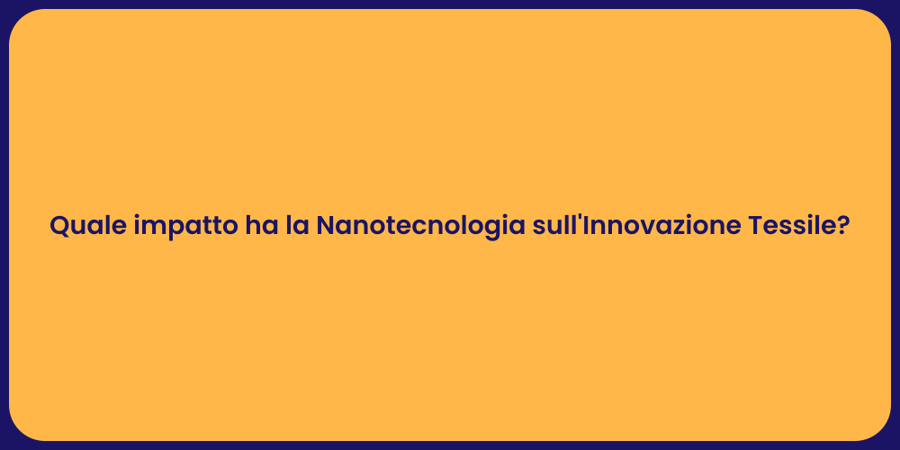 Quale impatto ha la Nanotecnologia sull'Innovazione Tessile?