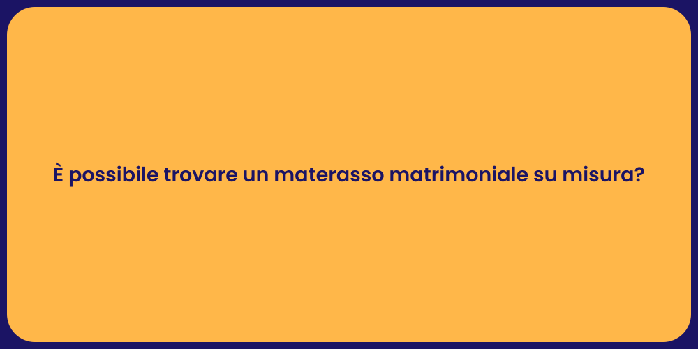 È possibile trovare un materasso matrimoniale su misura?
