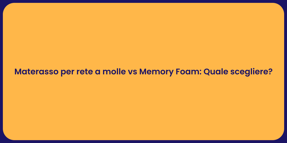 Materasso per rete a molle vs Memory Foam: Quale scegliere?