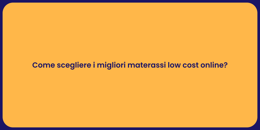 Come scegliere i migliori materassi low cost online?