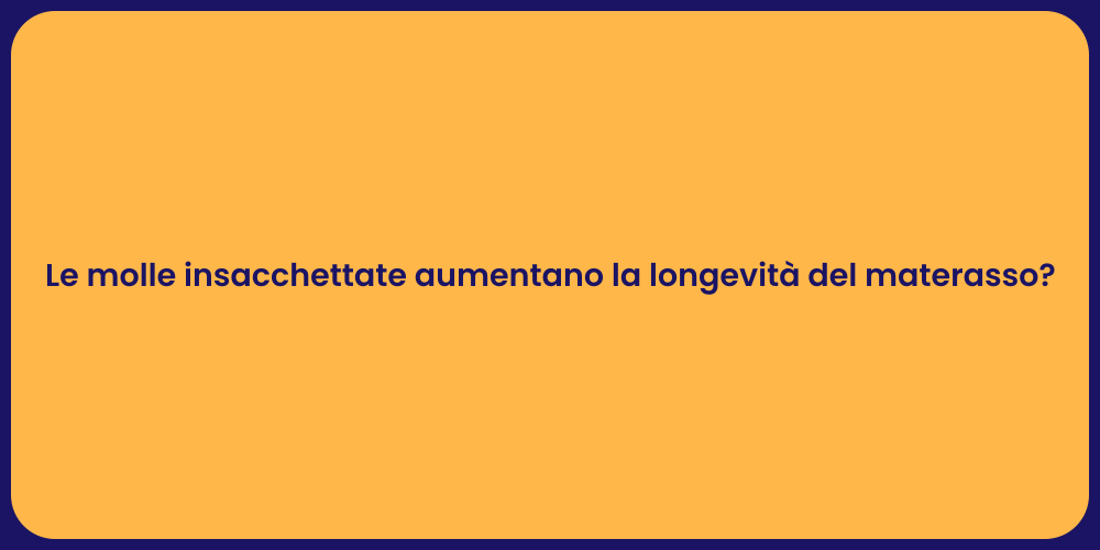 Le molle insacchettate aumentano la longevità del materasso?
