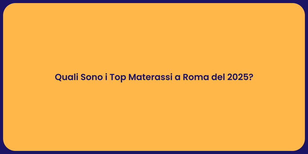 Quali Sono i Top Materassi a Roma del 2025?