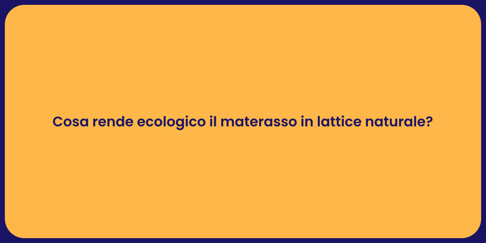 Cosa rende ecologico il materasso in lattice naturale?