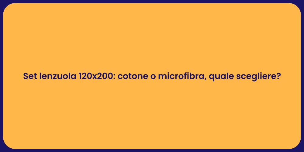 Set lenzuola 120x200: cotone o microfibra, quale scegliere?