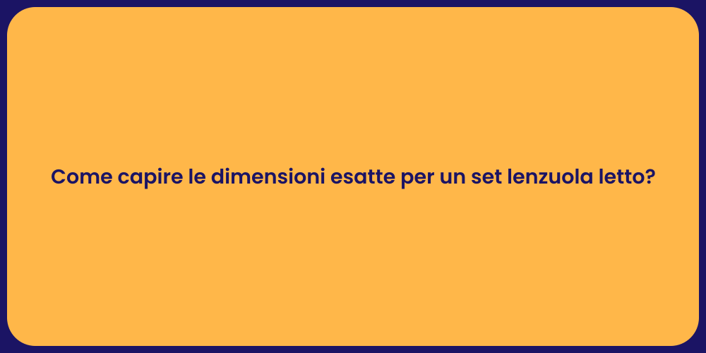 Come capire le dimensioni esatte per un set lenzuola letto?