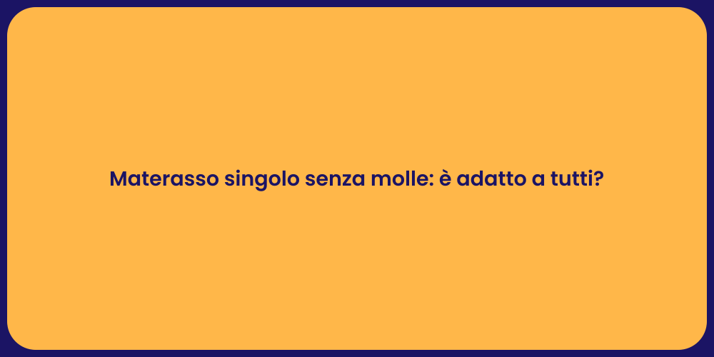 Materasso singolo senza molle: è adatto a tutti?