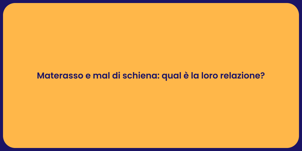 Materasso e mal di schiena: qual è la loro relazione?
