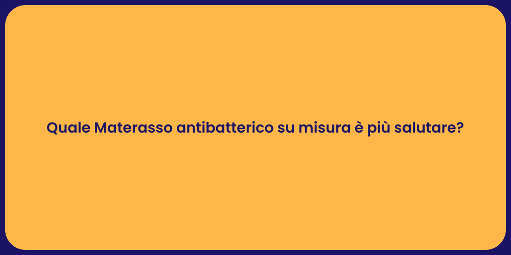 Quale Materasso antibatterico su misura è più salutare?