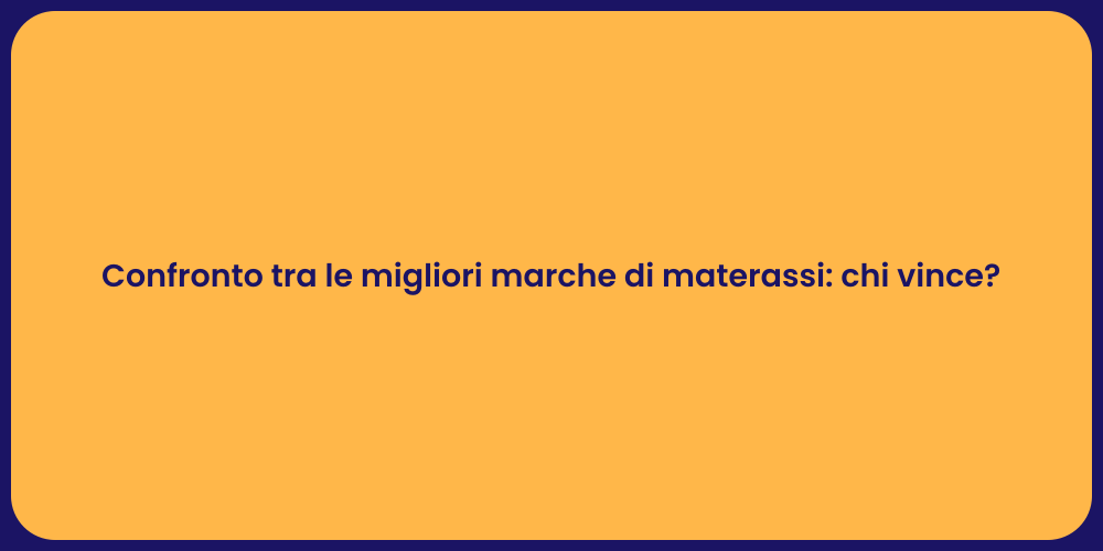 Confronto tra le migliori marche di materassi: chi vince?
