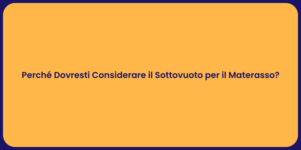 Perché Dovresti Considerare il Sottovuoto per il Materasso?