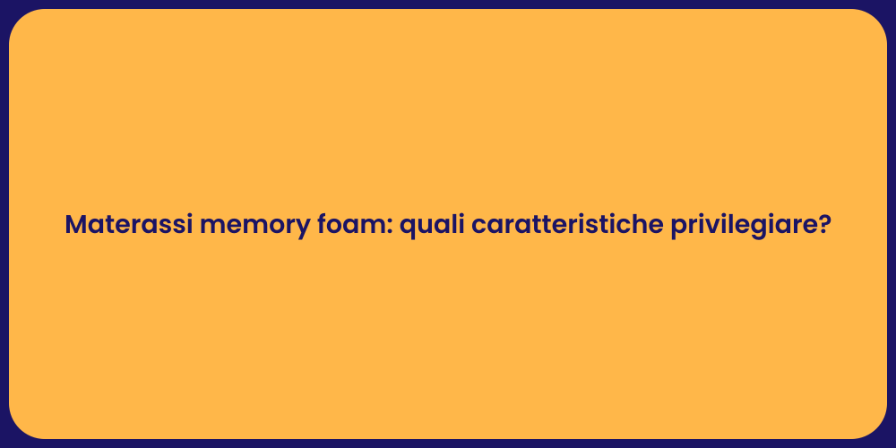 Materassi memory foam: quali caratteristiche privilegiare?