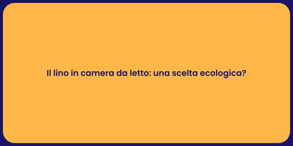 Il lino in camera da letto: una scelta ecologica?
