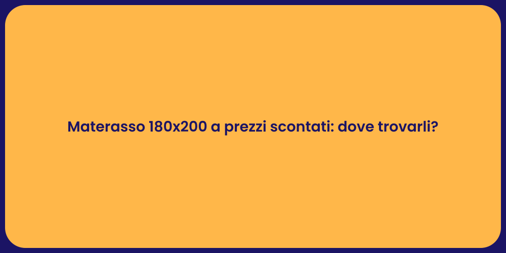 Materasso 180x200 a prezzi scontati: dove trovarli?