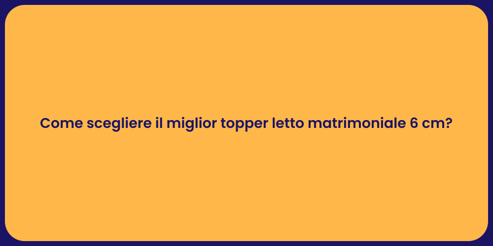 Come scegliere il miglior topper letto matrimoniale 6 cm?