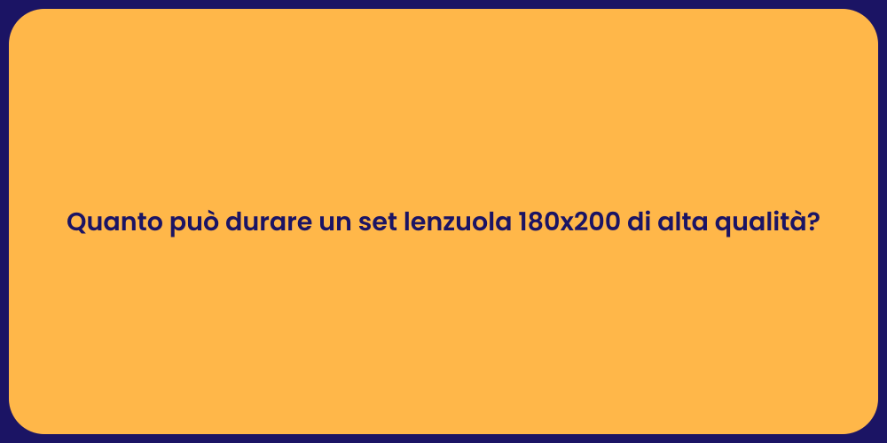 Quanto può durare un set lenzuola 180x200 di alta qualità?