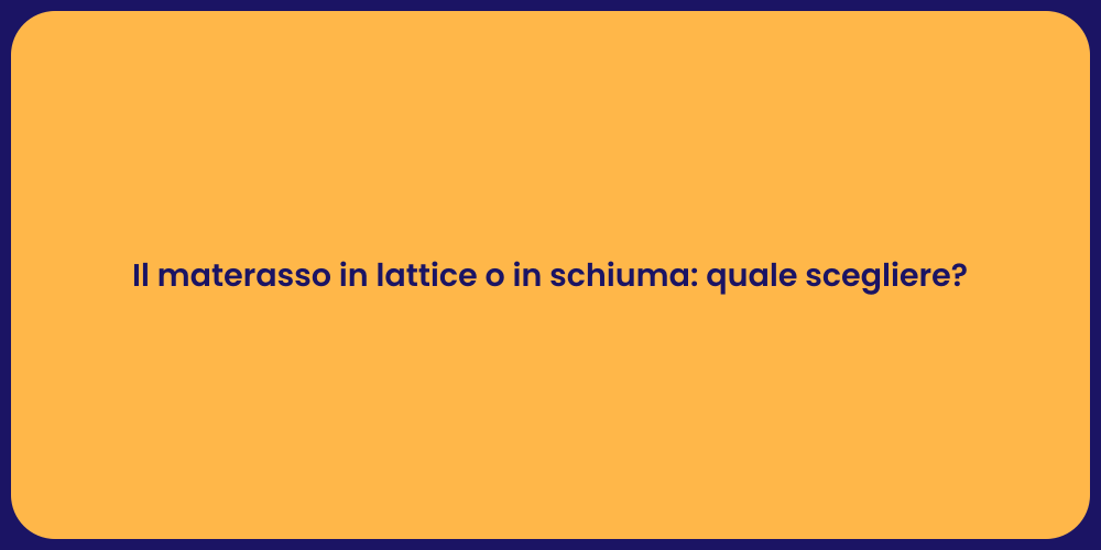 Il materasso in lattice o in schiuma: quale scegliere?
