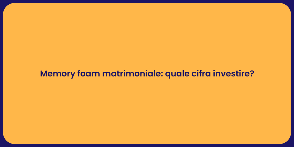 Memory foam matrimoniale: quale cifra investire?