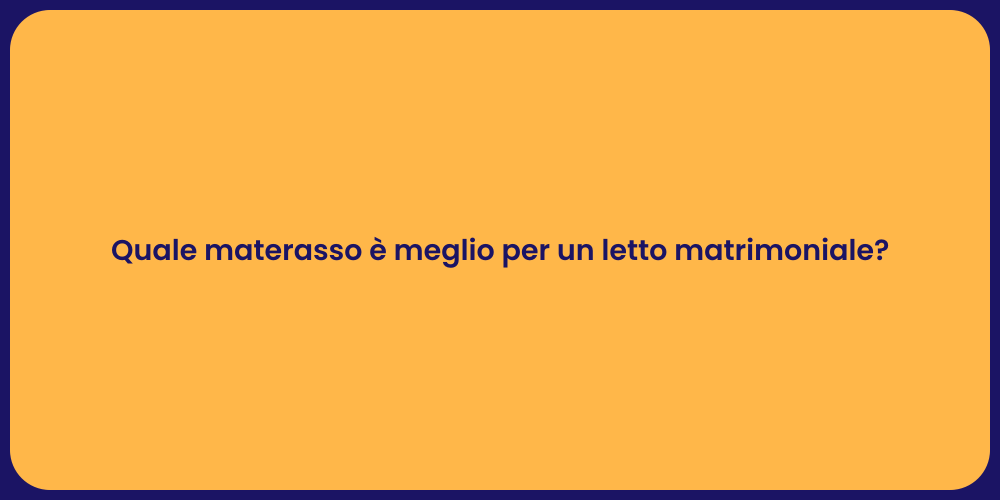 Quale materasso è meglio per un letto matrimoniale?