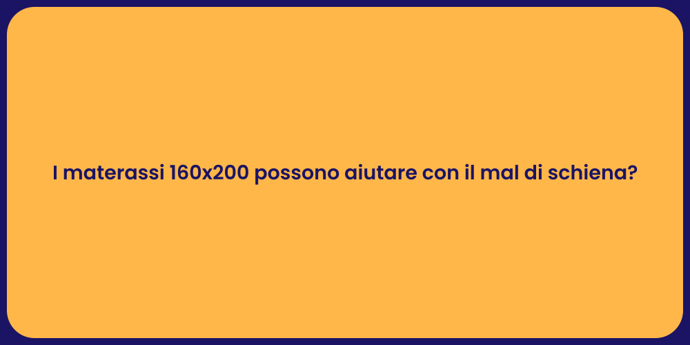 I materassi 160x200 possono aiutare con il mal di schiena?