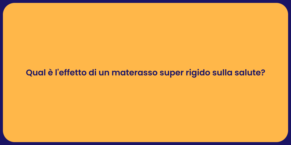 Qual è l'effetto di un materasso super rigido sulla salute?