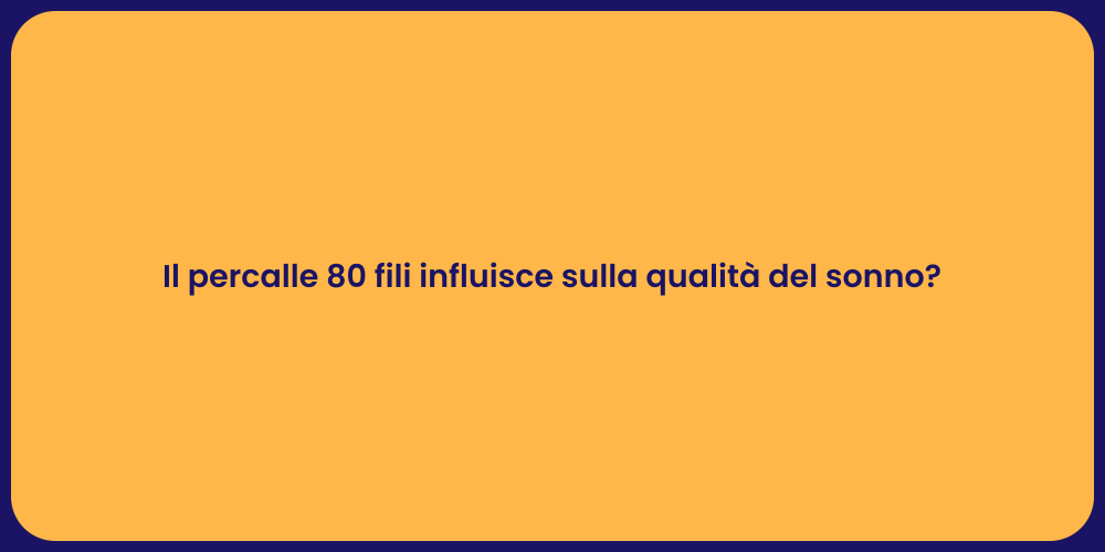 Il percalle 80 fili influisce sulla qualità del sonno?