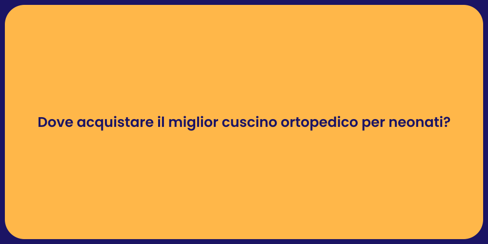 Dove acquistare il miglior cuscino ortopedico per neonati?