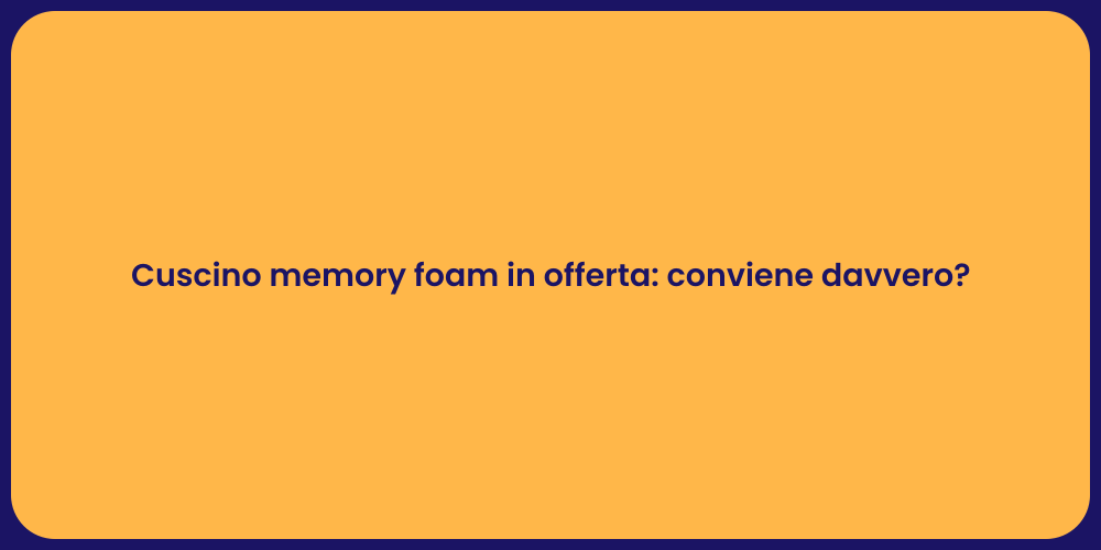Cuscino memory foam in offerta: conviene davvero?