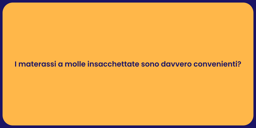 I materassi a molle insacchettate sono davvero convenienti?