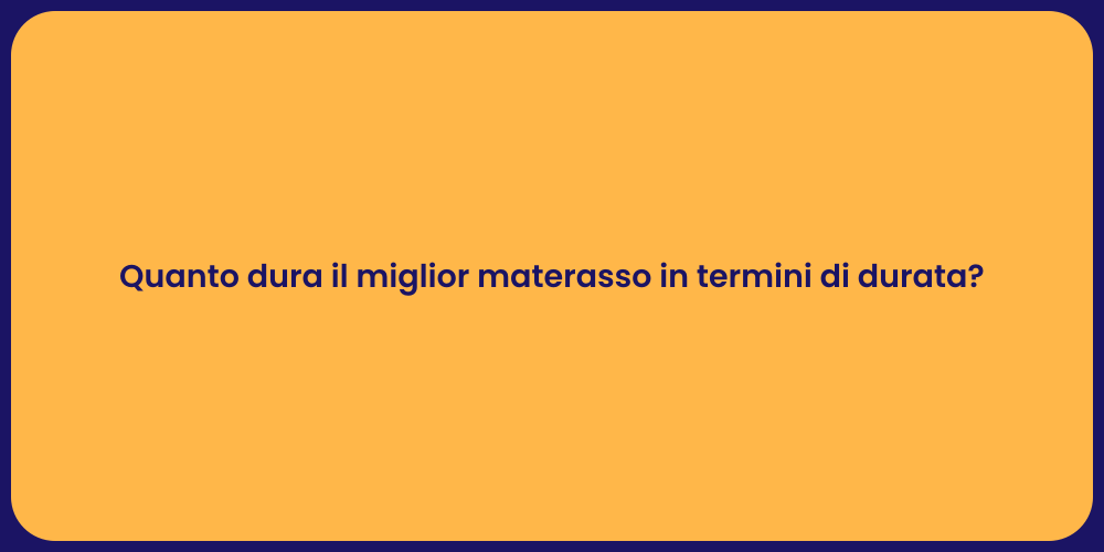 Quanto dura il miglior materasso in termini di durata?