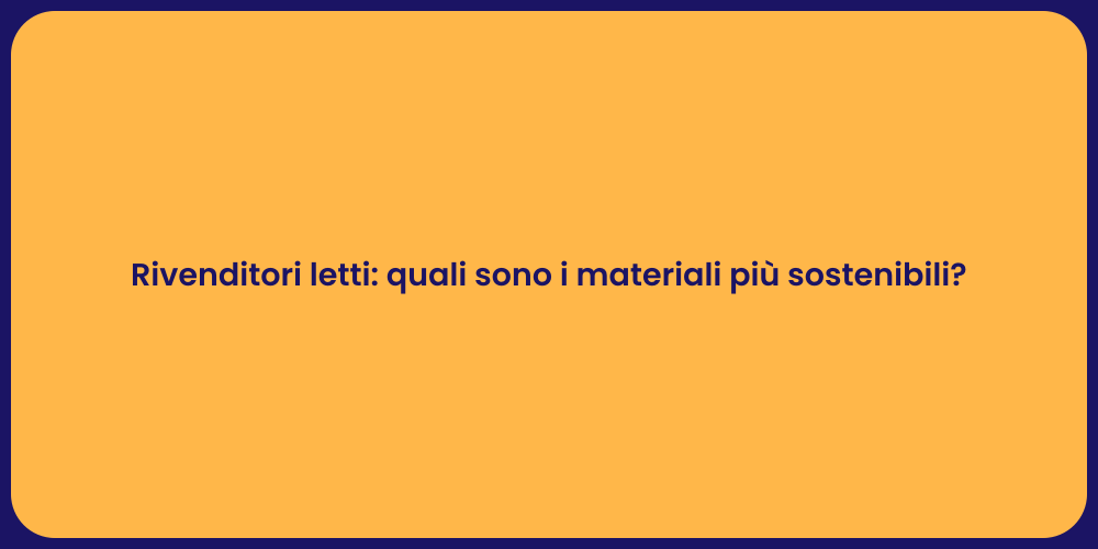 Rivenditori letti: quali sono i materiali più sostenibili?
