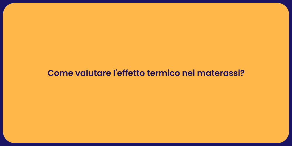 Come valutare l'effetto termico nei materassi?