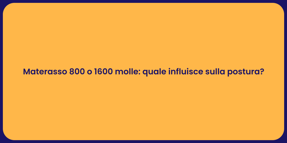 Materasso 800 o 1600 molle: quale influisce sulla postura?