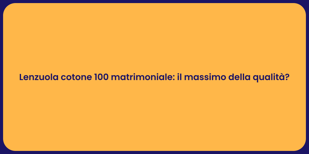 Lenzuola cotone 100 matrimoniale: il massimo della qualità?