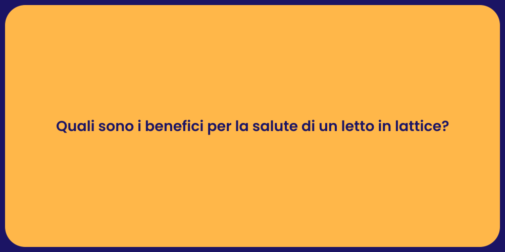 Quali sono i benefici per la salute di un letto in lattice?