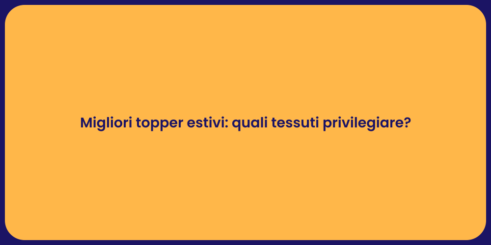 Migliori topper estivi: quali tessuti privilegiare?