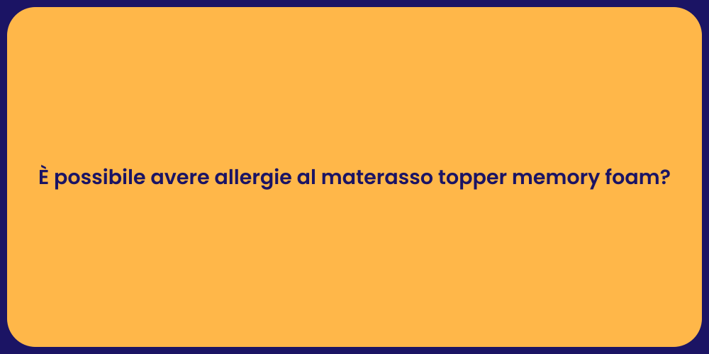 È possibile avere allergie al materasso topper memory foam?
