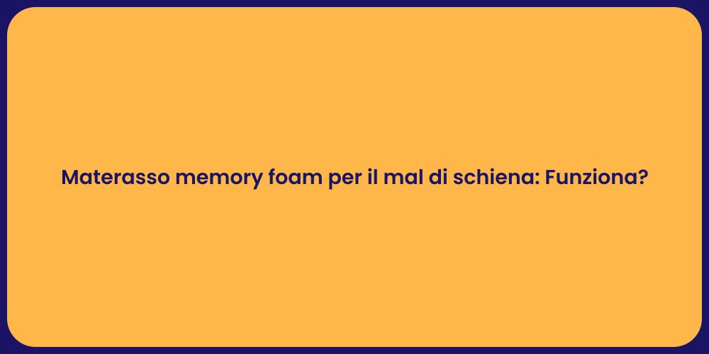 Materasso memory foam per il mal di schiena: Funziona?