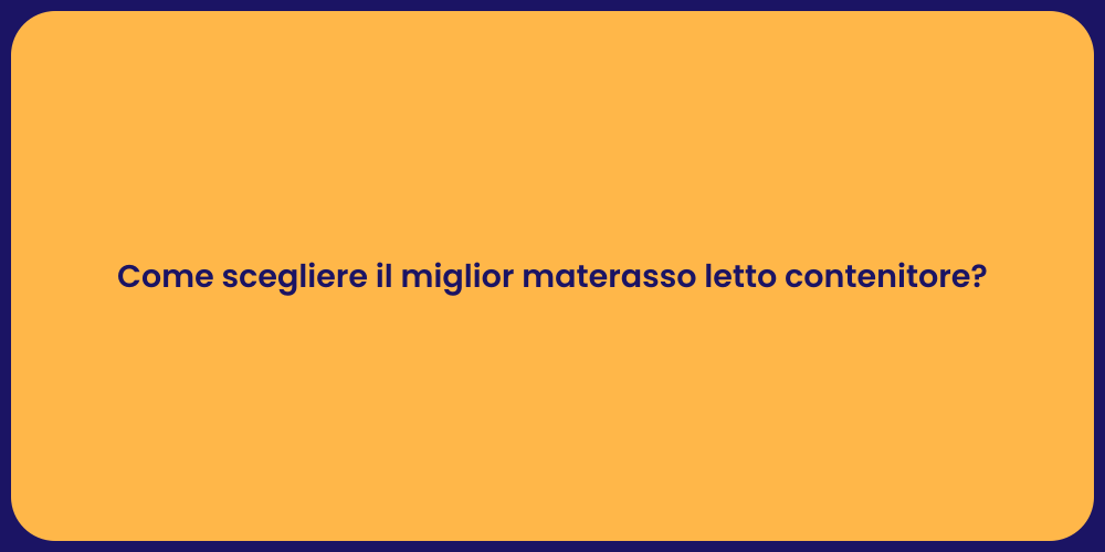 Come scegliere il miglior materasso letto contenitore?