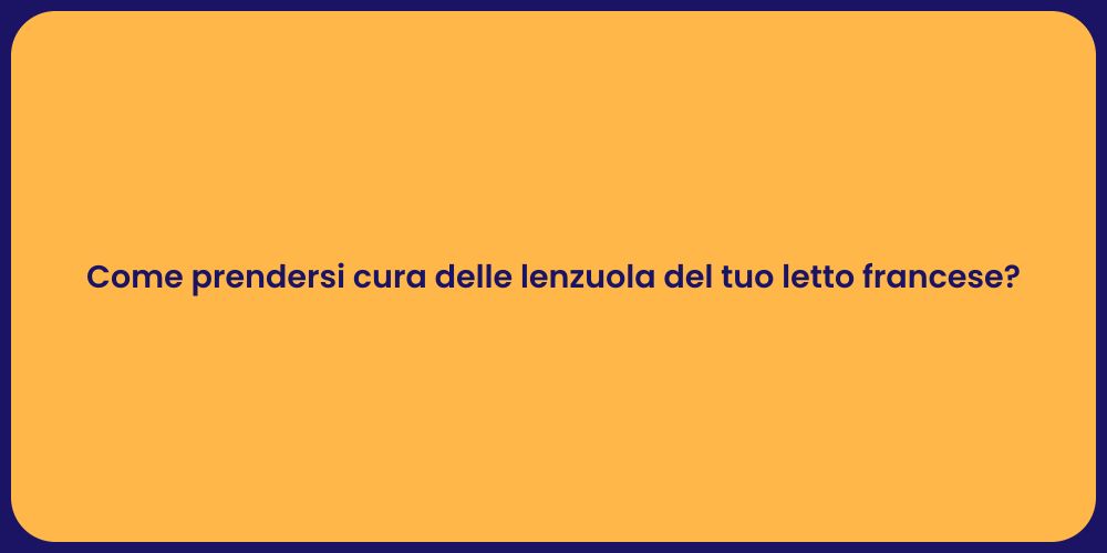 Come prendersi cura delle lenzuola del tuo letto francese?