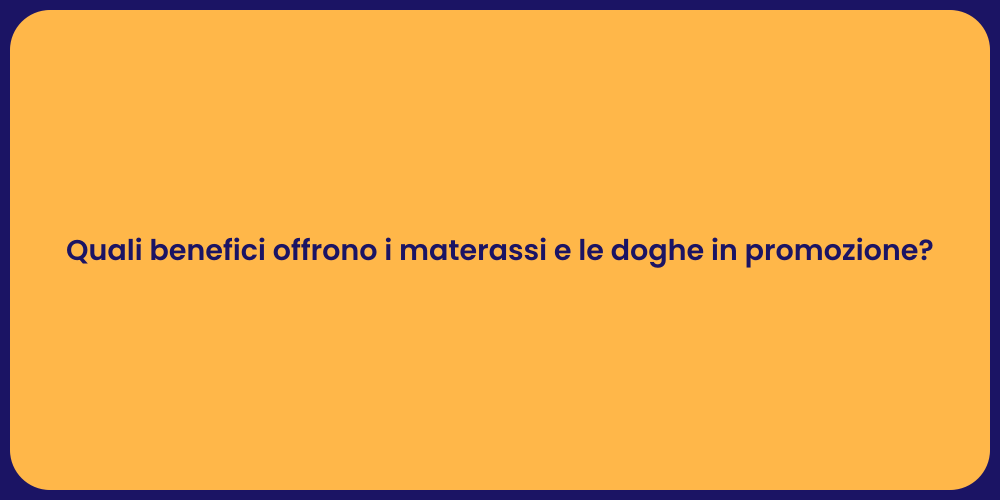 Quali benefici offrono i materassi e le doghe in promozione?