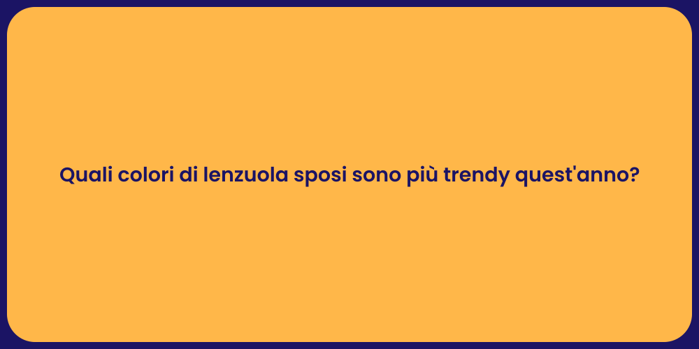 Quali colori di lenzuola sposi sono più trendy quest'anno?