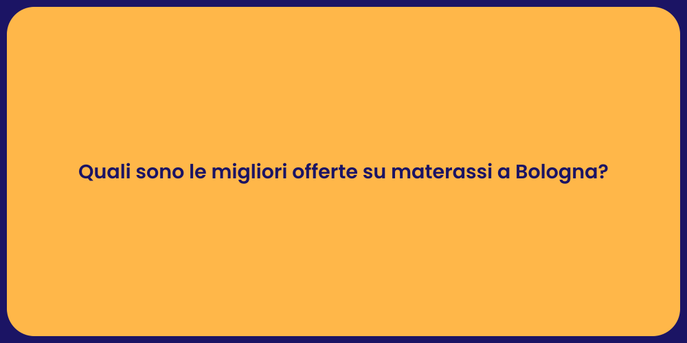 Quali sono le migliori offerte su materassi a Bologna?