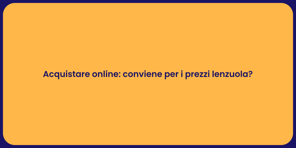 Acquistare online: conviene per i prezzi lenzuola?