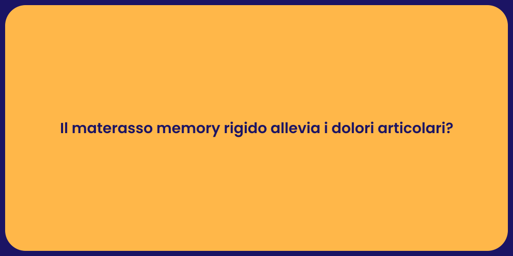 Il materasso memory rigido allevia i dolori articolari?