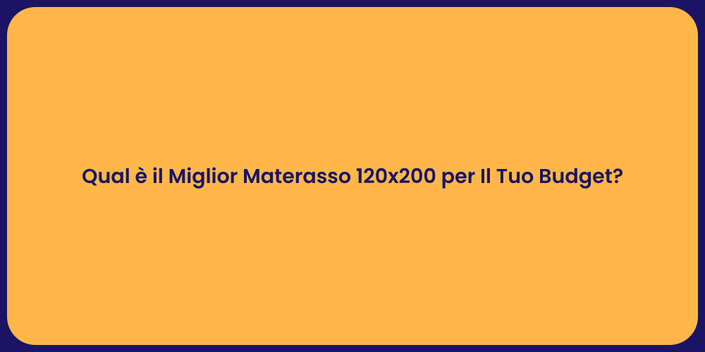 Qual è il Miglior Materasso 120x200 per Il Tuo Budget?