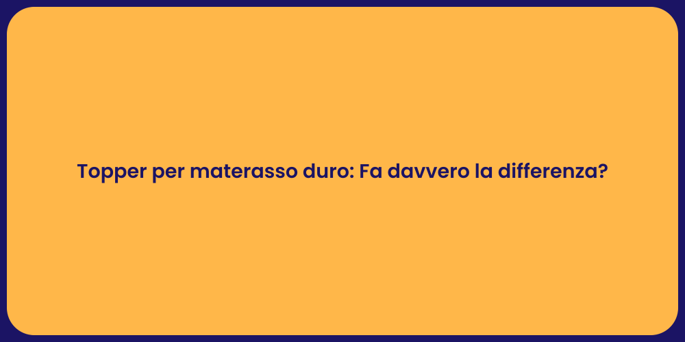 Topper per materasso duro: Fa davvero la differenza?