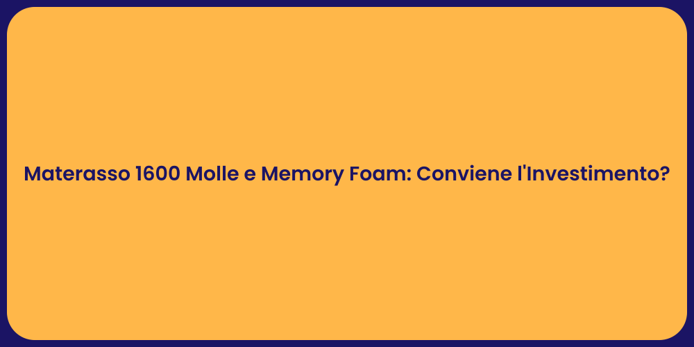 Materasso 1600 Molle e Memory Foam: Conviene l'Investimento?