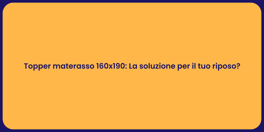 Topper 160x190: Comfort per il tuo sonno
