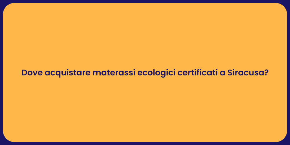Dove acquistare materassi ecologici certificati a Siracusa?