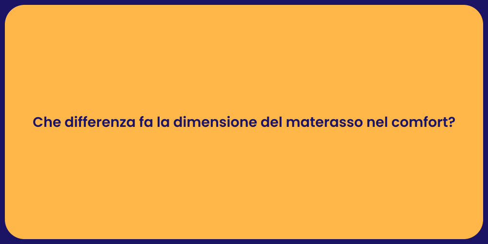 Che differenza fa la dimensione del materasso nel comfort?